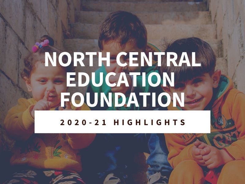 North Central Education Foundation 2020-21 Highlights