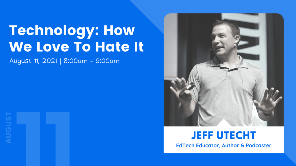 Jeff Utecht Keynote - Technology: How We Love To Hate It - August 11 at 8am to 9am