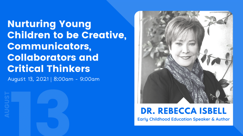 Rebecca Isbell Keynote - Nurturing Young Children to be Creative, Communicators, Collaborators and Critical Thinkers - August 13 at 8am to 9am