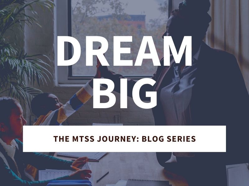 Dream Big: The MTSS Journey Blog Series