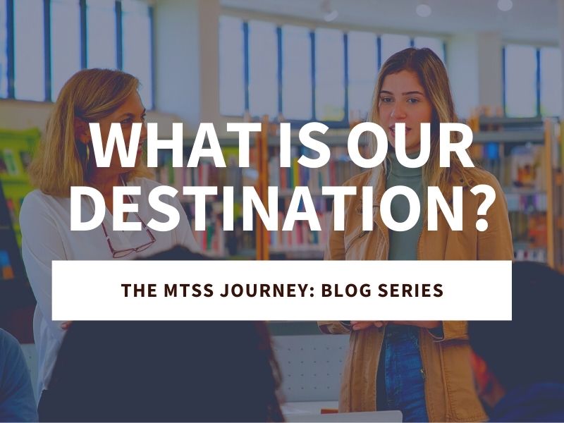 What Is Our Destination: The MTSS Journey Blog Series