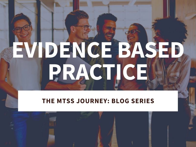 Evidence Based Practices: The MTSS Journey Blog Series