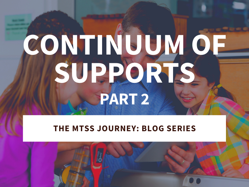 Continuum of Supports (Part 2): The MTSS Journey Blog Series