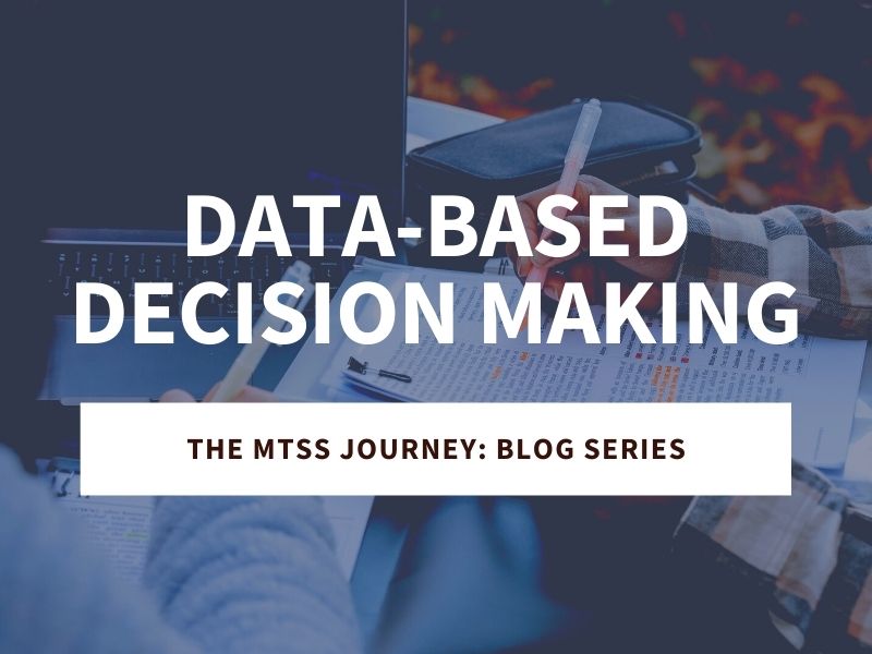 Data-Based Decision Making: The MTSS Journey Blog Series