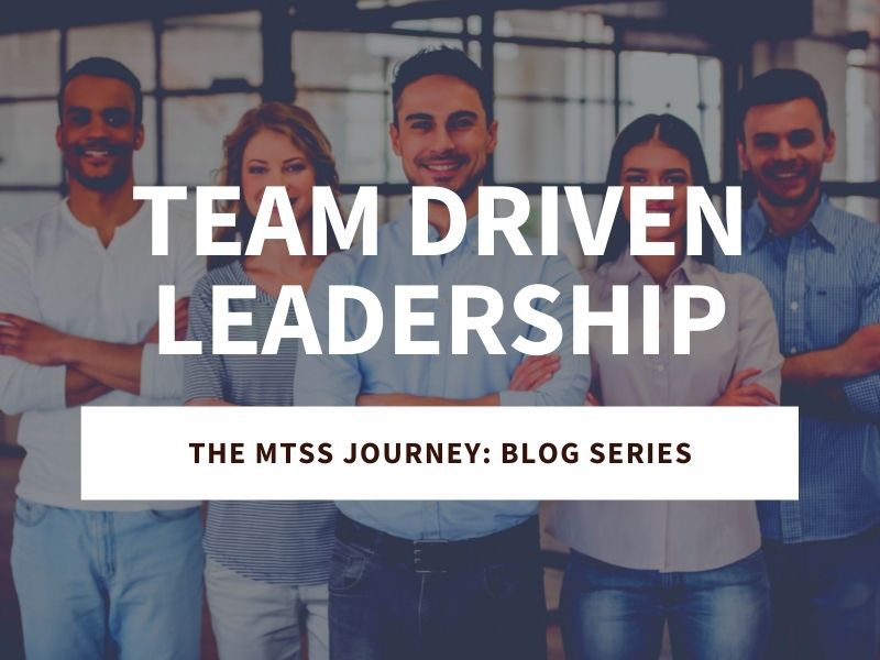 Team Driven Leadership: The MTSS Journey Blog Series