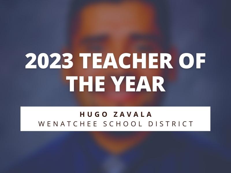 Hugo Zavala, Wenatchee School District, Announced as 2023 Regional Teacher of the Year