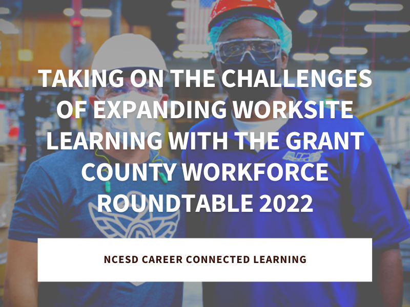 Taking on the Challenges of Expanding Worksite Learning with the Grant County Workforce Roundtable 2022