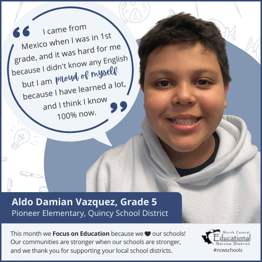 Aldo Damian Vazquez: I came Mexico when I was. in1st grade, and it was hard for me because I didn't know any English, but I am proud of myself because I have learned a lot and I think I know 100% now.