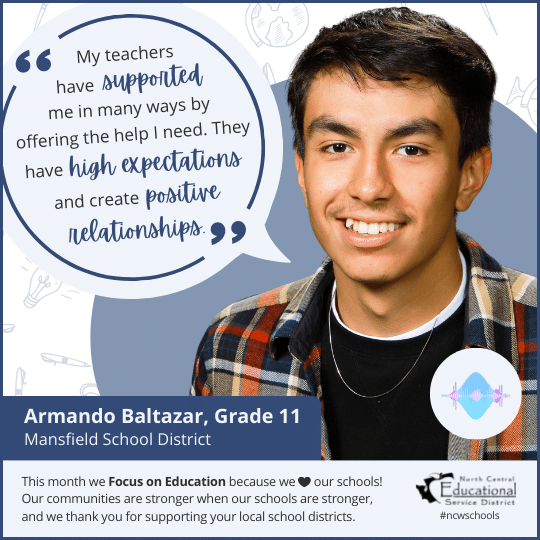 Armando Baltazar: My teachers have supported me in many ways by offering the help I need. They have high expectations and create positive relationships.
