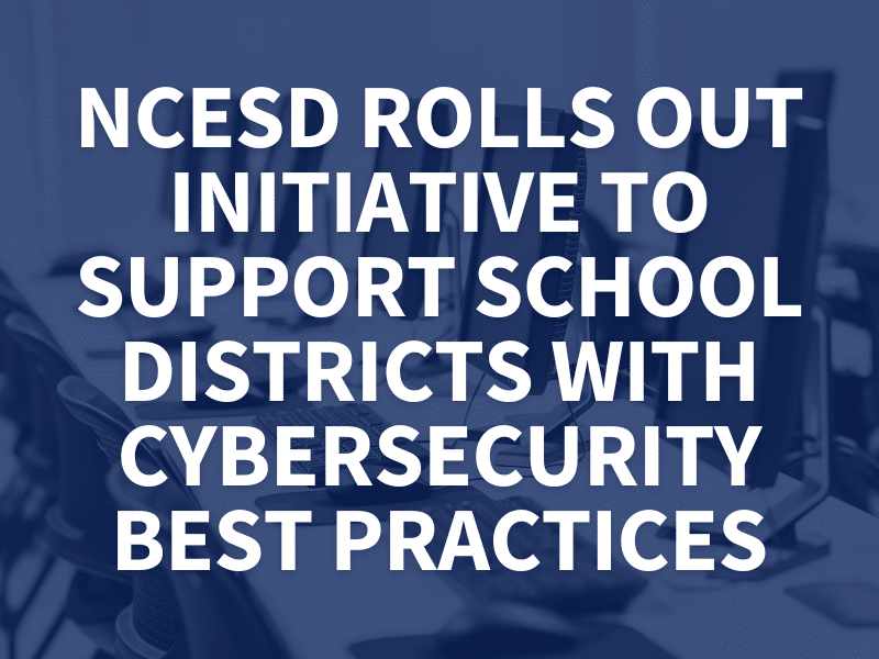 NCESD Rolls Out Initiative to Support School Districts with Cybersecurity Best Practices
