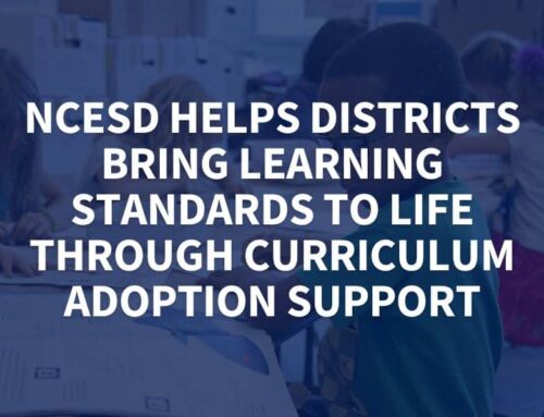 NCESD Helps Districts Bring Learning Standards to Life Through Curriculum Adoption Support